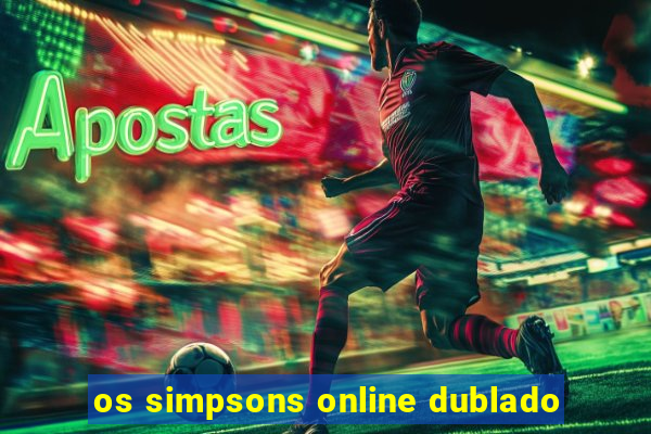 os simpsons online dublado